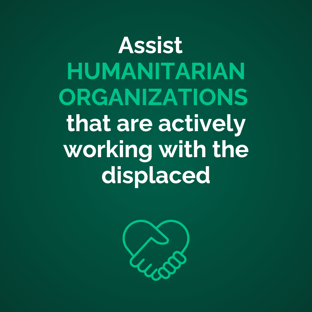 Assist humanitarian organizations that are actively working with the displaced